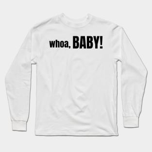 whoa, BABY! Long Sleeve T-Shirt